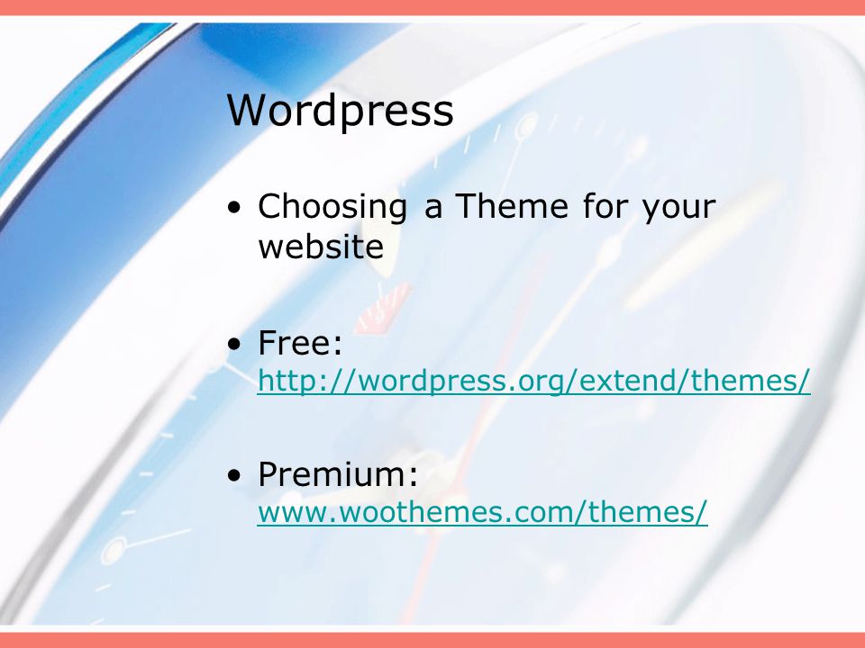 Wordpress Choosing a Theme for your website Free:     Premium: