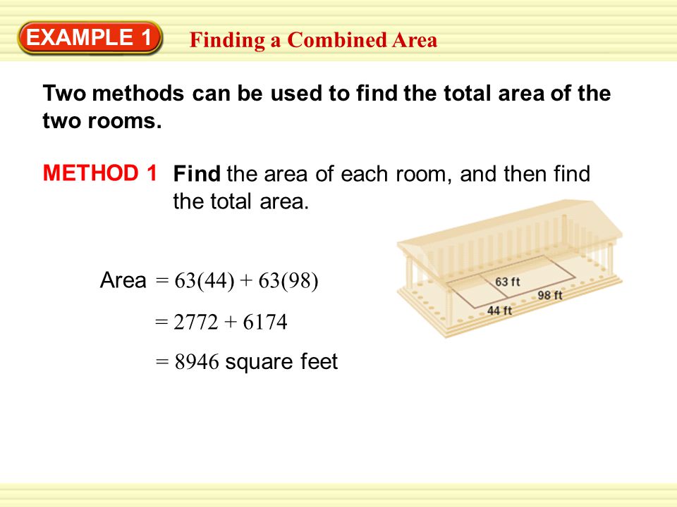 EXAMPLE 1 Finding a Combined Area METHOD 1 Find the area of each room, and then find the total area.