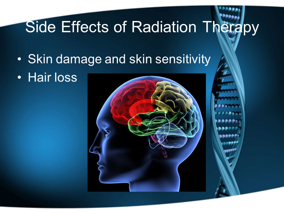 Side Effects of Radiation Therapy Skin damage and skin sensitivity Hair loss