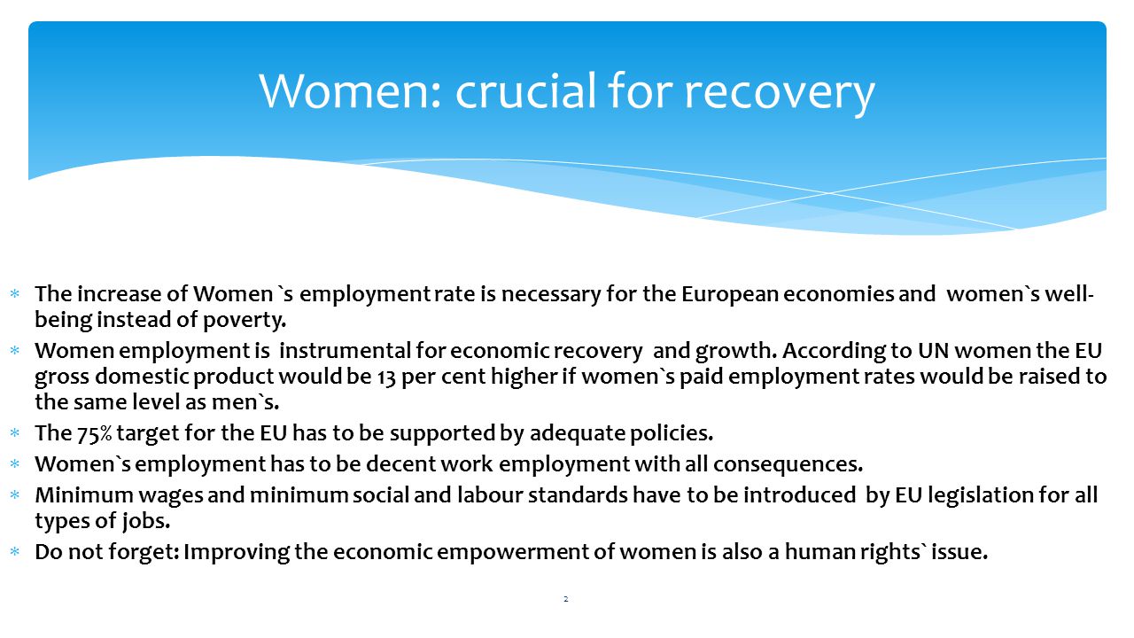  The increase of Women `s employment rate is necessary for the European economies and women`s well- being instead of poverty.