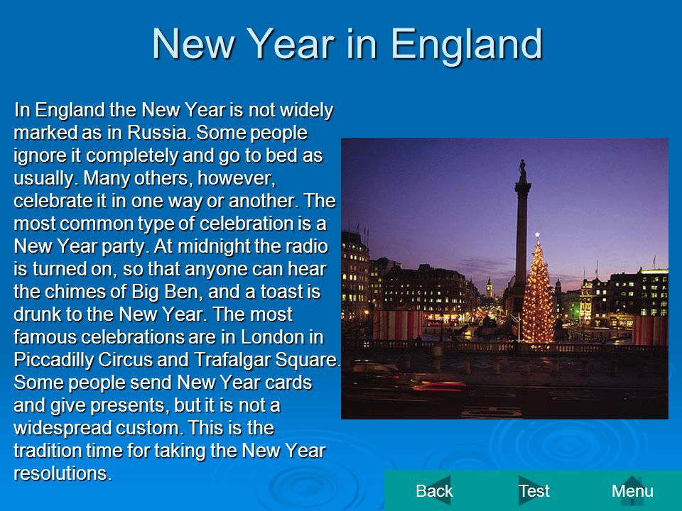 New Year in England In England the New Year is not widely marked as in Russia.