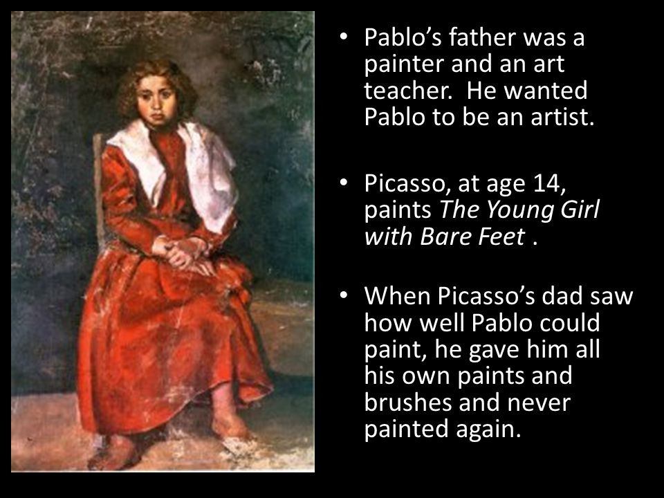 Pablo’s father was a painter and an art teacher. He wanted Pablo to be an artist.