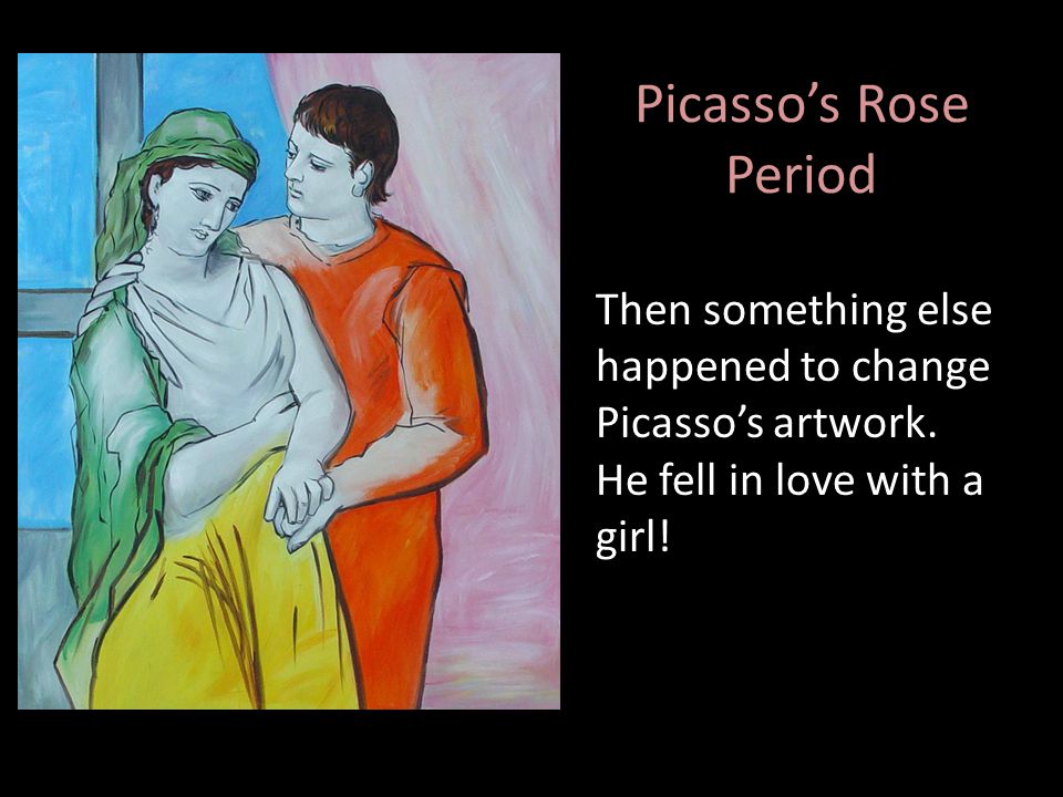 Picasso’s Rose Period Then something else happened to change Picasso’s artwork.