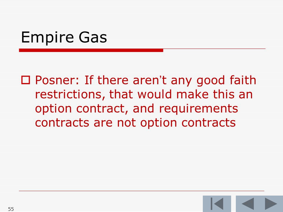 Empire Gas  Posner: If there aren’t any good faith restrictions, that would make this an option contract, and requirements contracts are not option contracts 55