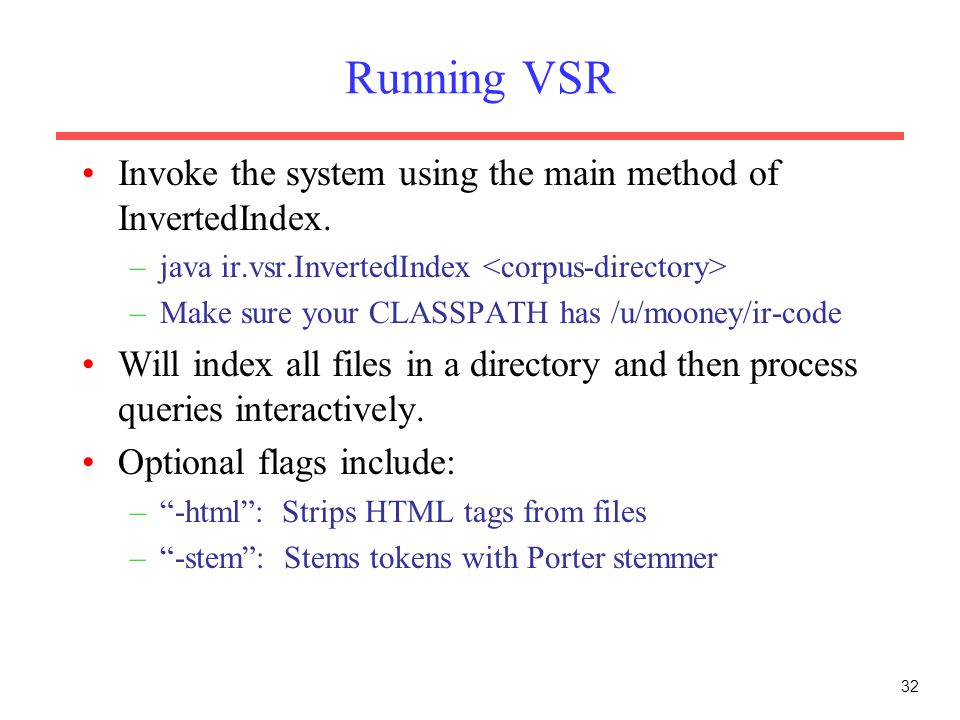 32 Running VSR Invoke the system using the main method of InvertedIndex.