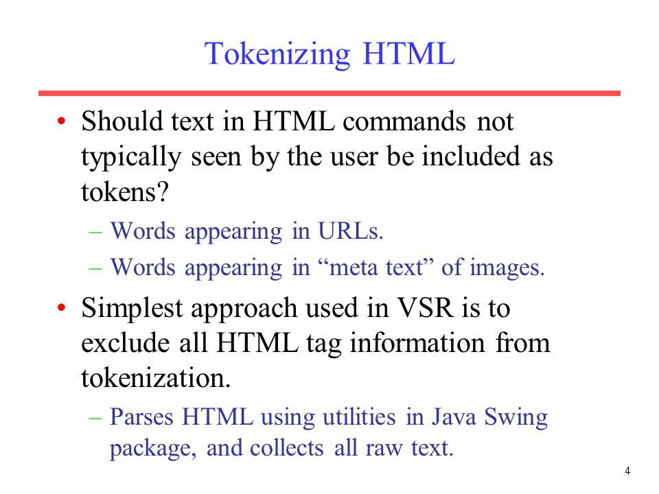 4 Tokenizing HTML Should text in HTML commands not typically seen by the user be included as tokens.