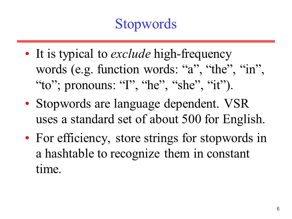 6 Stopwords It is typical to exclude high-frequency words (e.g.