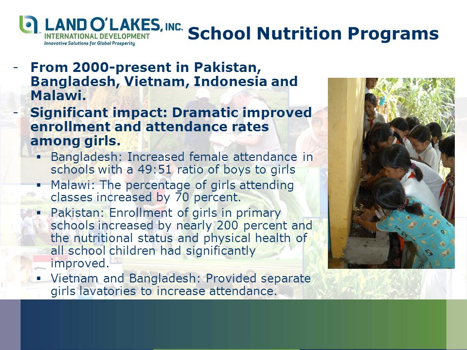 School Nutrition Programs -From 2000-present in Pakistan, Bangladesh, Vietnam, Indonesia and Malawi.