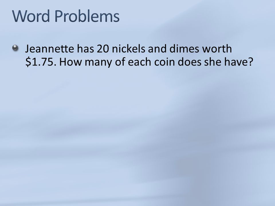 Jeannette has 20 nickels and dimes worth $1.75. How many of each coin does she have