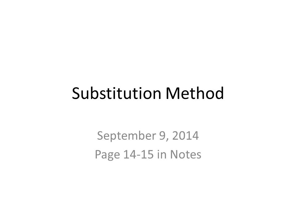 Substitution Method September 9, 2014 Page in Notes