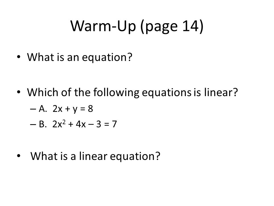 Warm-Up (page 14) What is an equation. Which of the following equations is linear.