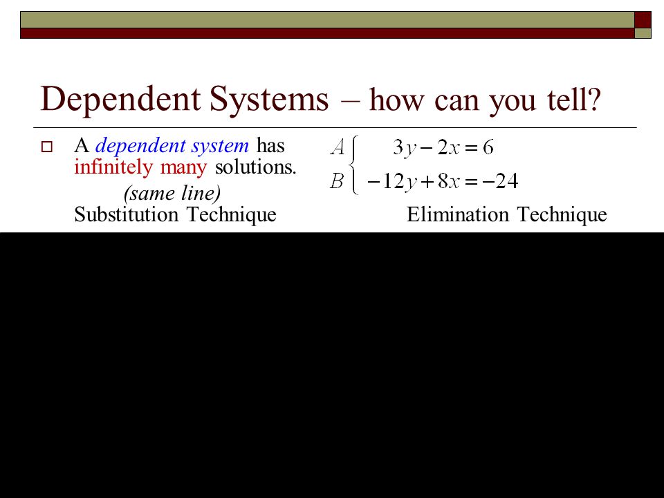 Dependent Systems – how can you tell.  A dependent system has infinitely many solutions.