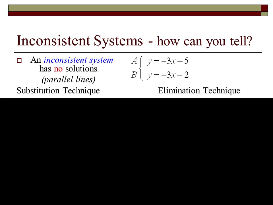 Inconsistent Systems - how can you tell.  An inconsistent system has no solutions.