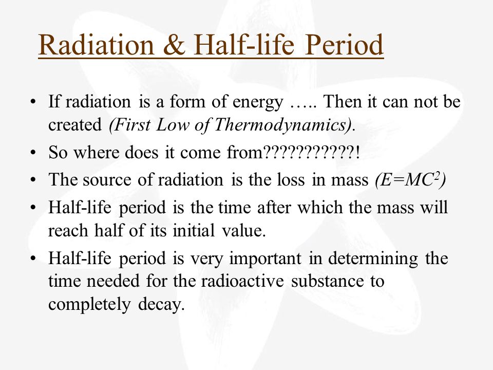 If radiation is a form of energy ….. Then it can not be created (First Low of Thermodynamics).