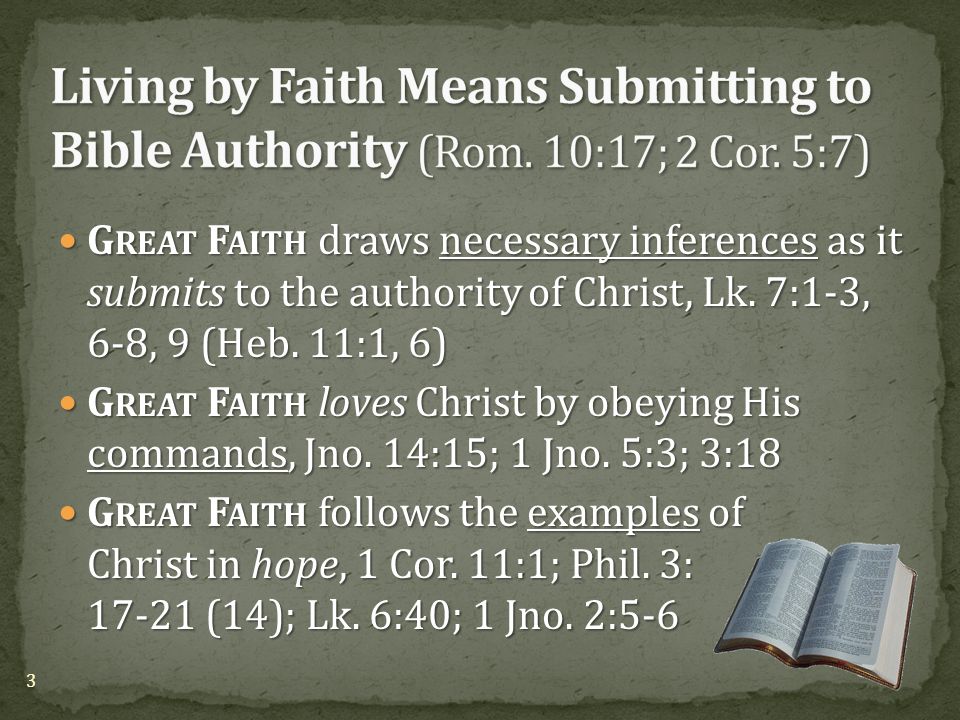 G REAT F AITH draws necessary inferences as it submits to the authority of Christ, Lk.