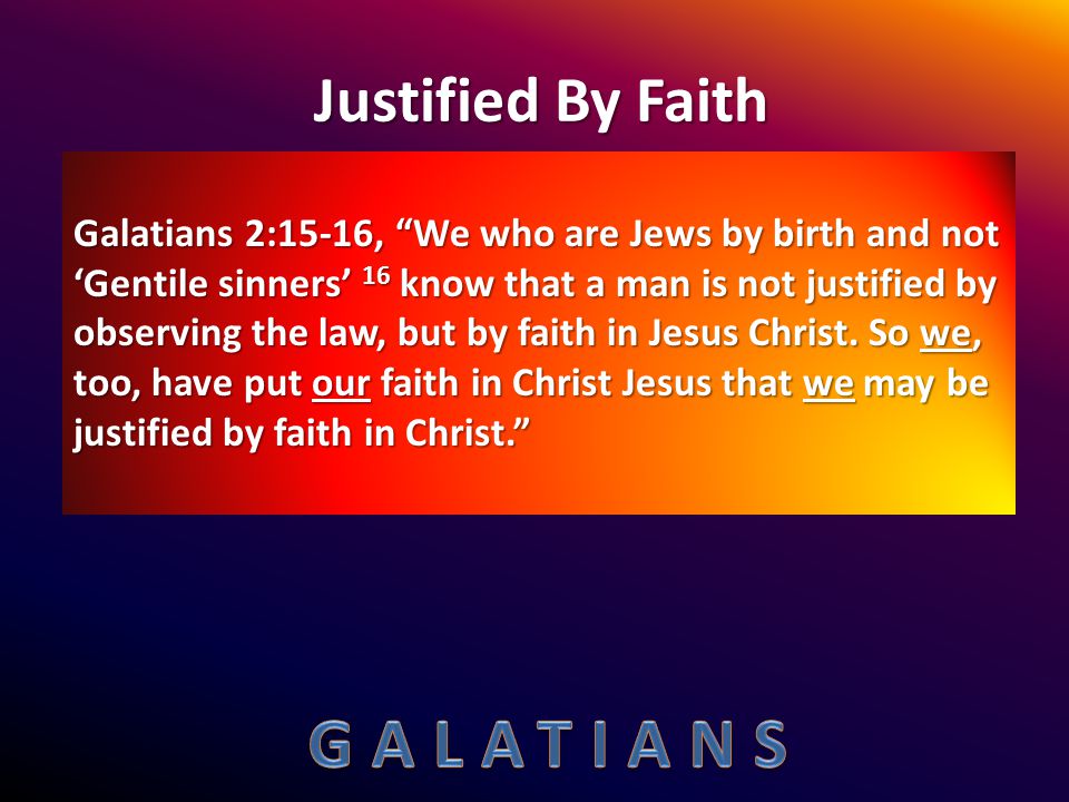 Justified By Faith Justified By Faith Belief in the person of Jesus.
