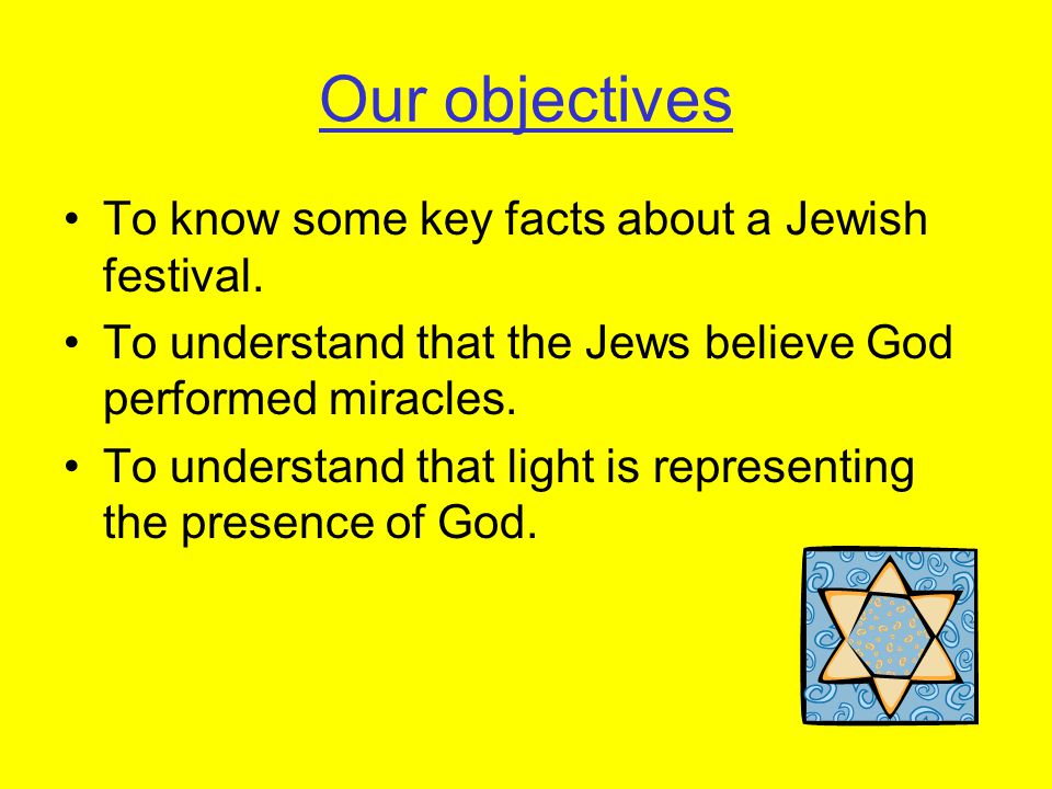 Our objectives To know some key facts about a Jewish festival.