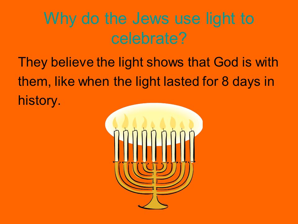Why do the Jews use light to celebrate.