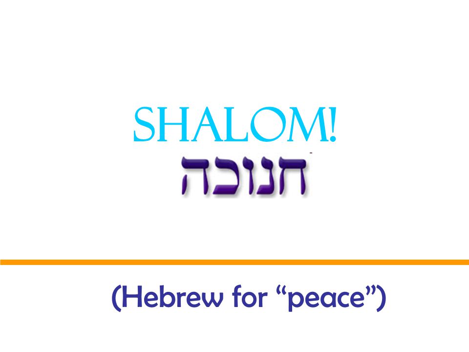 Shalom! (Hebrew for peace )