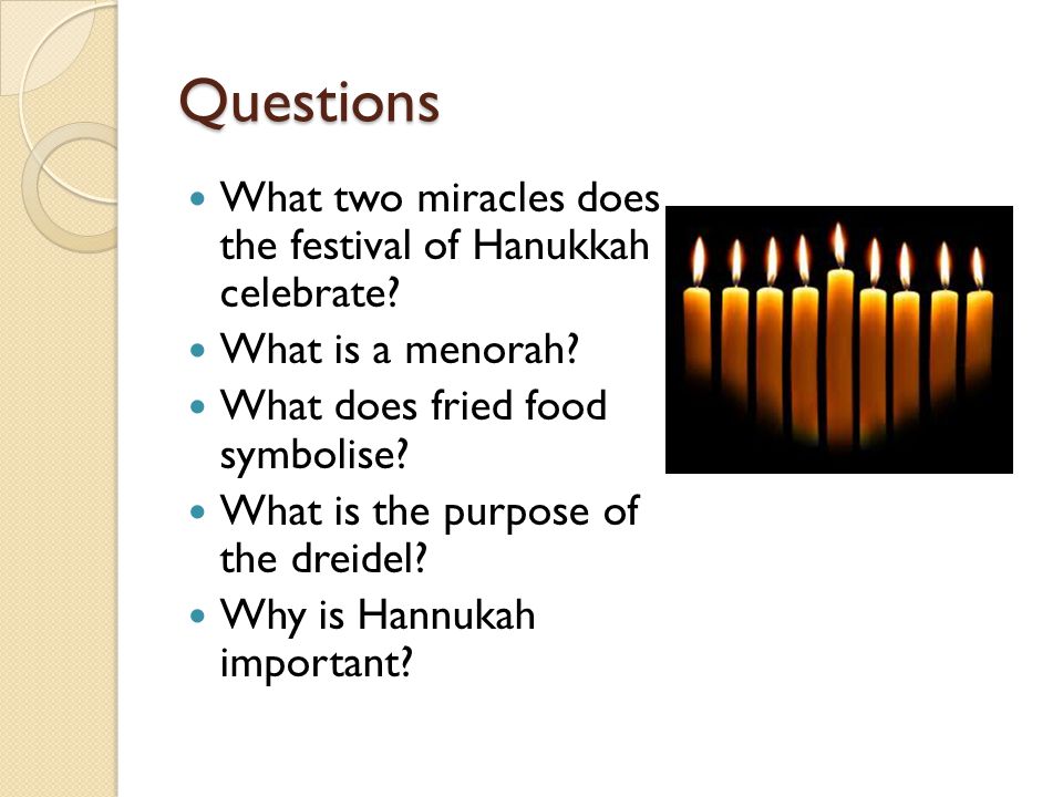 Questions What two miracles does the festival of Hanukkah celebrate.