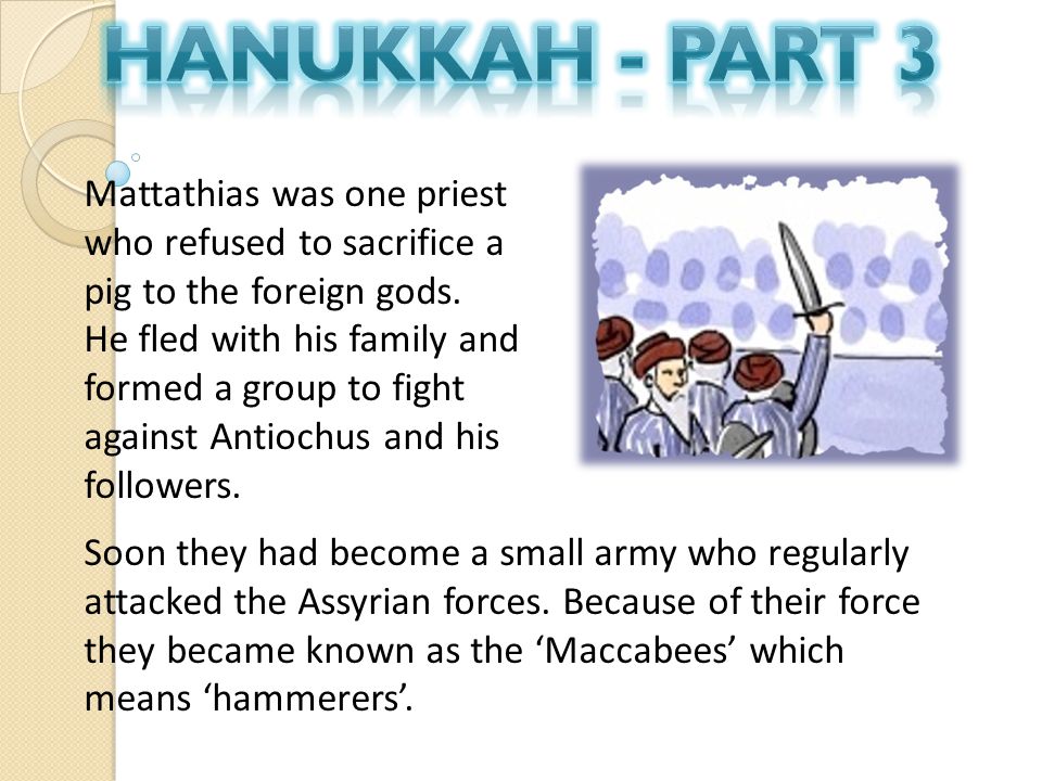 Mattathias was one priest who refused to sacrifice a pig to the foreign gods.