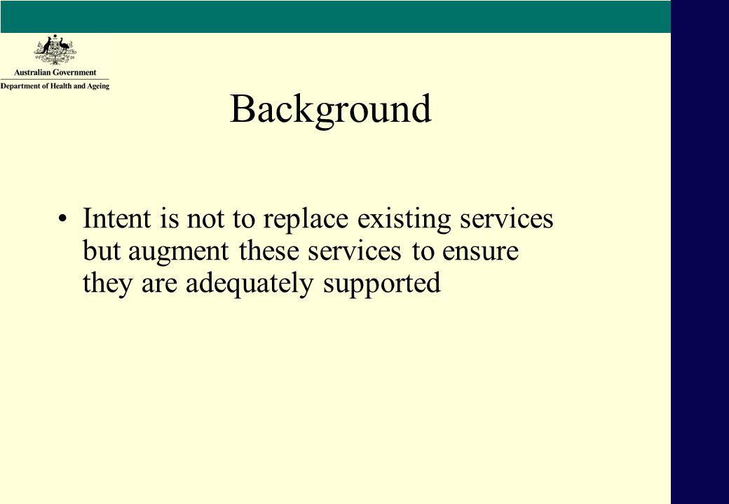 Background Intent is not to replace existing services but augment these services to ensure they are adequately supported