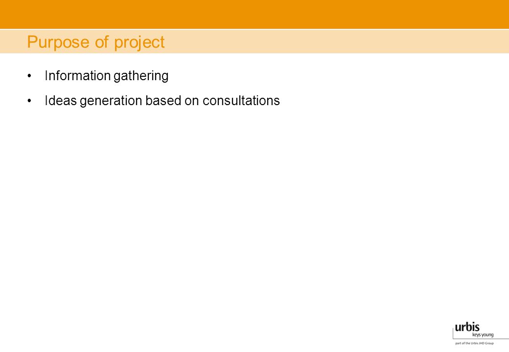 Purpose of project Information gathering Ideas generation based on consultations
