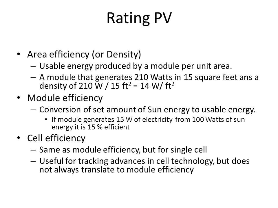 Rating PV Area efficiency (or Density) – Usable energy produced by a module per unit area.