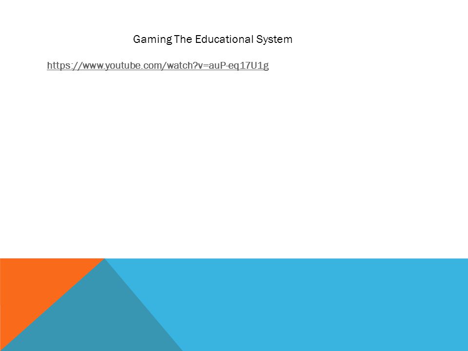 v=auP-eq17U1g Gaming The Educational System