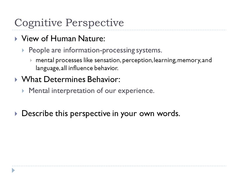 Cognitive Perspective  View of Human Nature:  People are information-processing systems.
