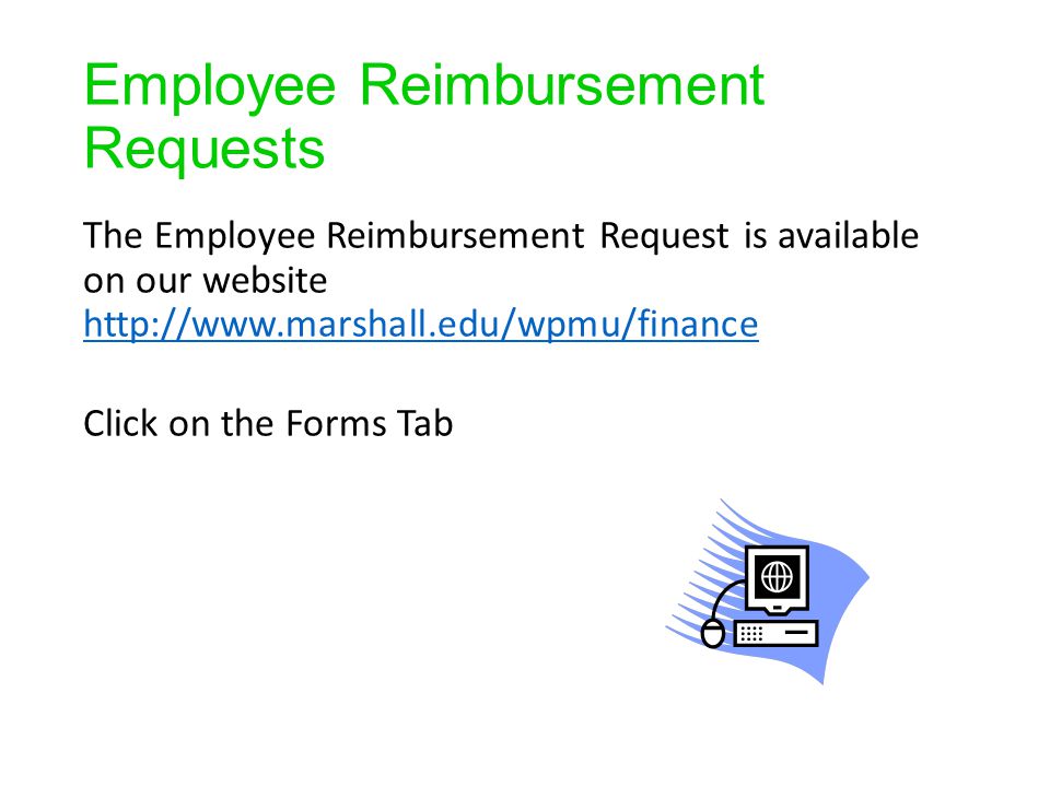 Employee Reimbursement Requests The Employee Reimbursement Request is available on our website     Click on the Forms Tab