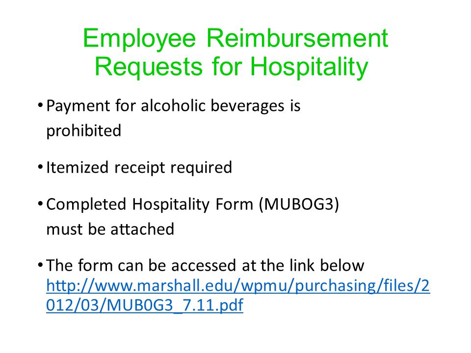 Employee Reimbursement Requests for Hospitality Payment for alcoholic beverages is prohibited Itemized receipt required Completed Hospitality Form (MUBOG3) must be attached The form can be accessed at the link below   012/03/MUB0G3_7.11.pdf   012/03/MUB0G3_7.11.pdf