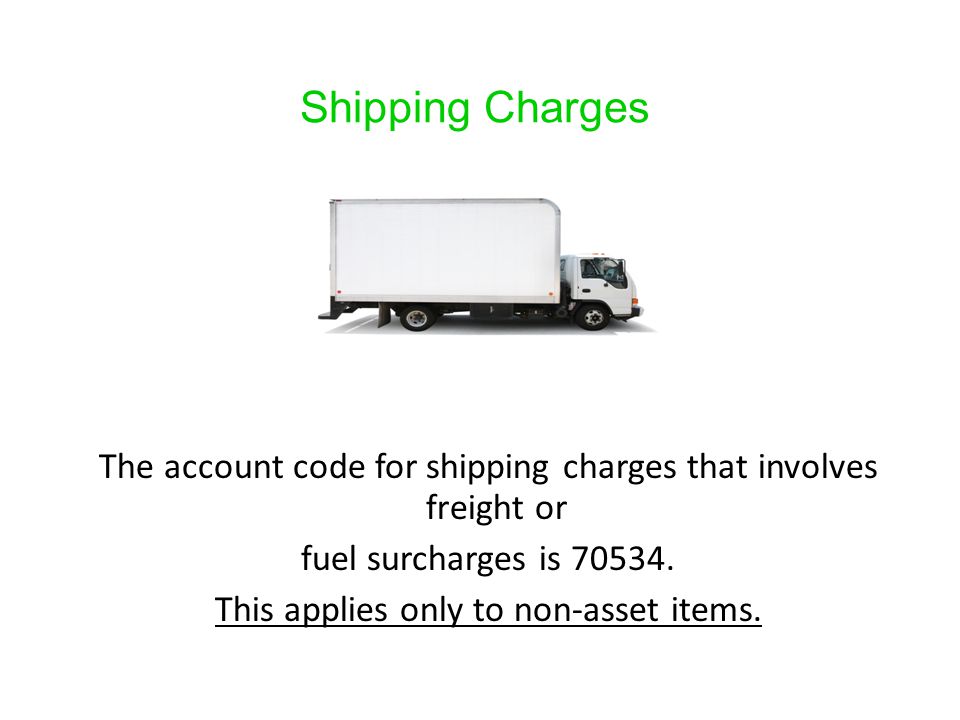 Shipping Charges The account code for shipping charges that involves freight or fuel surcharges is