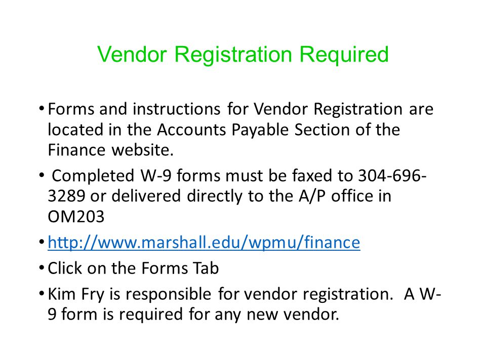 Vendor Registration Required Forms and instructions for Vendor Registration are located in the Accounts Payable Section of the Finance website.