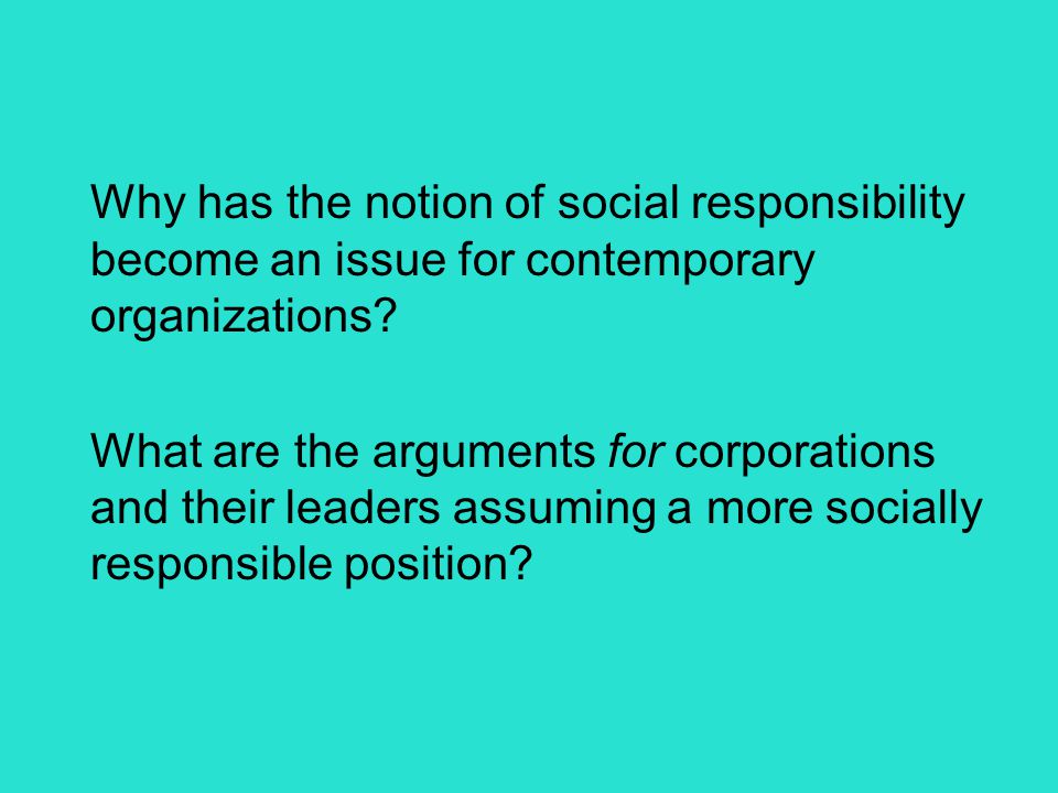 Why has the notion of social responsibility become an issue for contemporary organizations.
