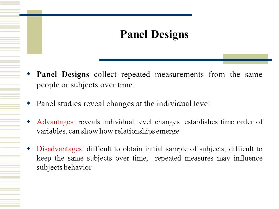 Panel Designs  Panel Designs collect repeated measurements from the same people or subjects over time.