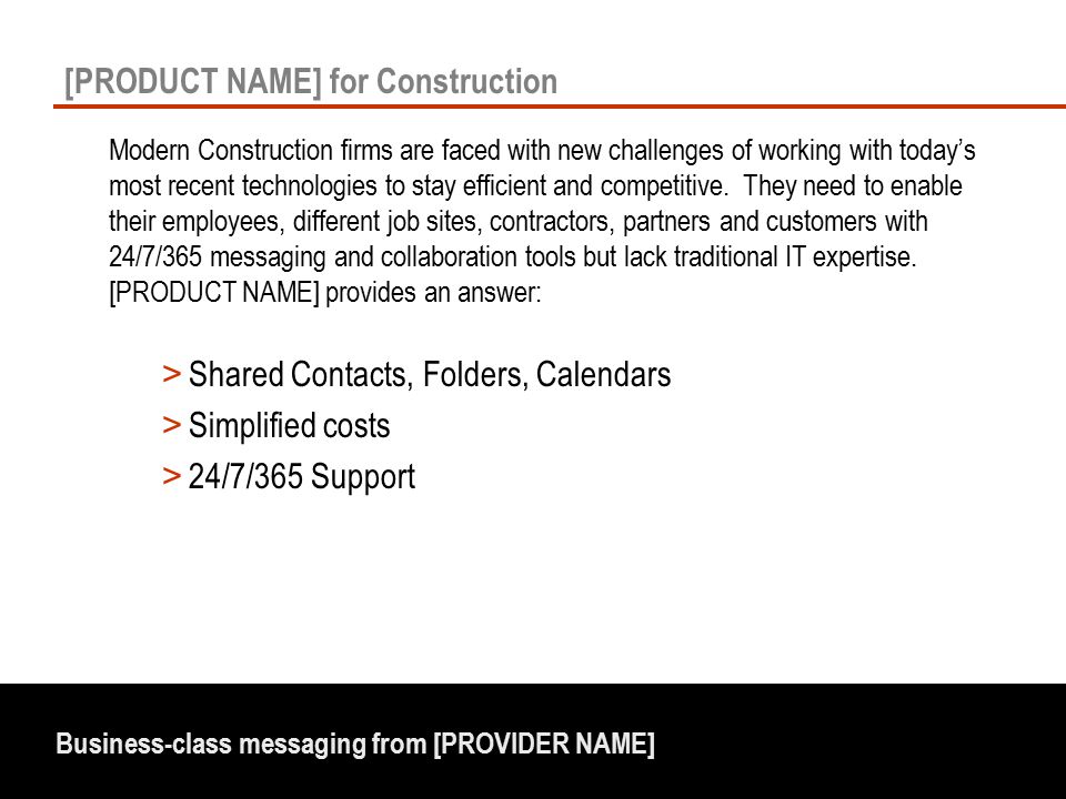 Business-class messaging from [PROVIDER NAME] [PRODUCT NAME] for Construction Modern Construction firms are faced with new challenges of working with today’s most recent technologies to stay efficient and competitive.