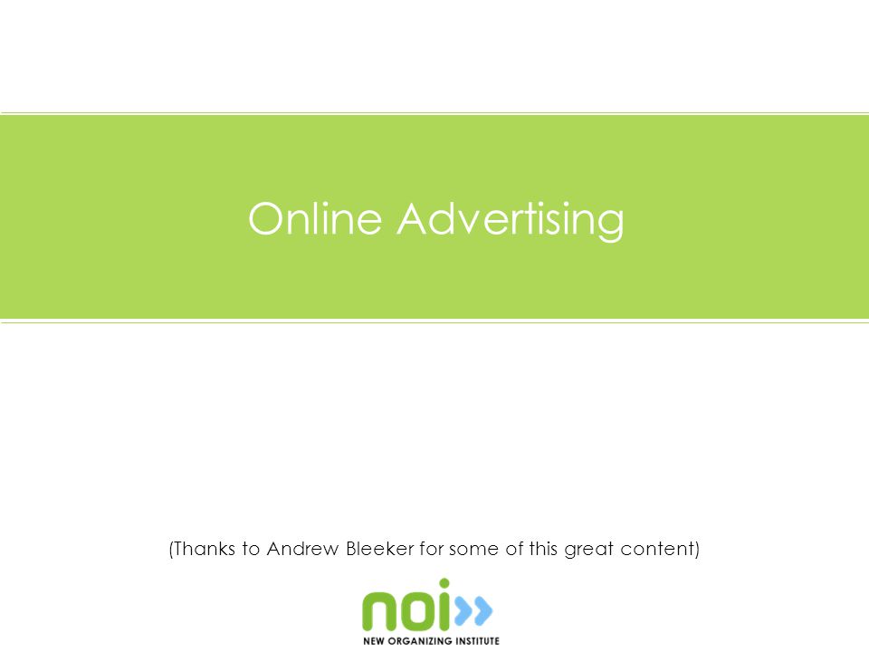 (Thanks to Andrew Bleeker for some of this great content) Online Advertising