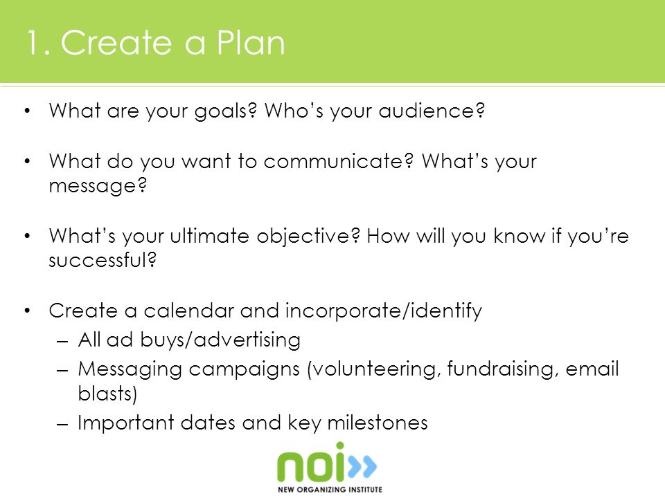 1. Create a Plan What are your goals. Who’s your audience.