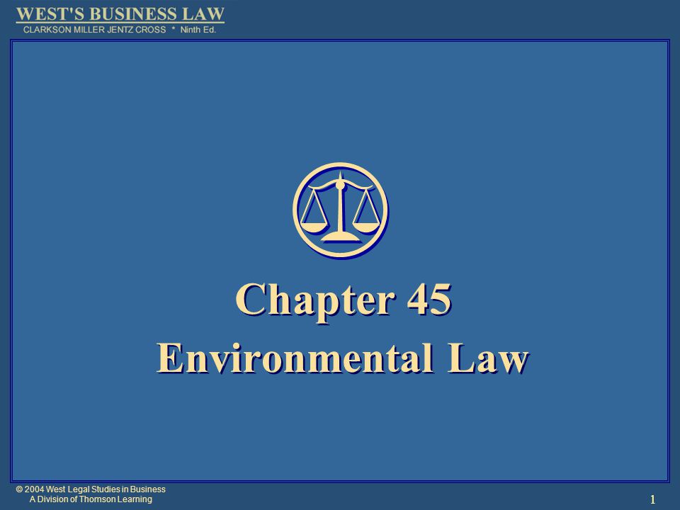 © 2004 West Legal Studies in Business A Division of Thomson Learning 1 Chapter 45 Environmental Law Chapter 45 Environmental Law