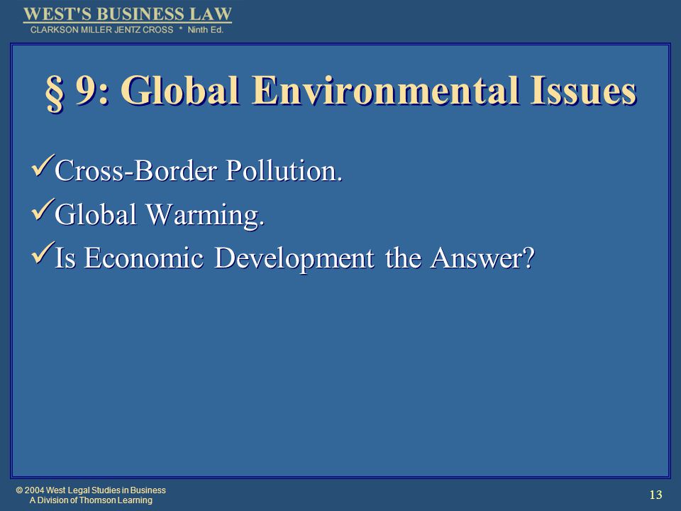© 2004 West Legal Studies in Business A Division of Thomson Learning 13 § 9: Global Environmental Issues Cross-Border Pollution.