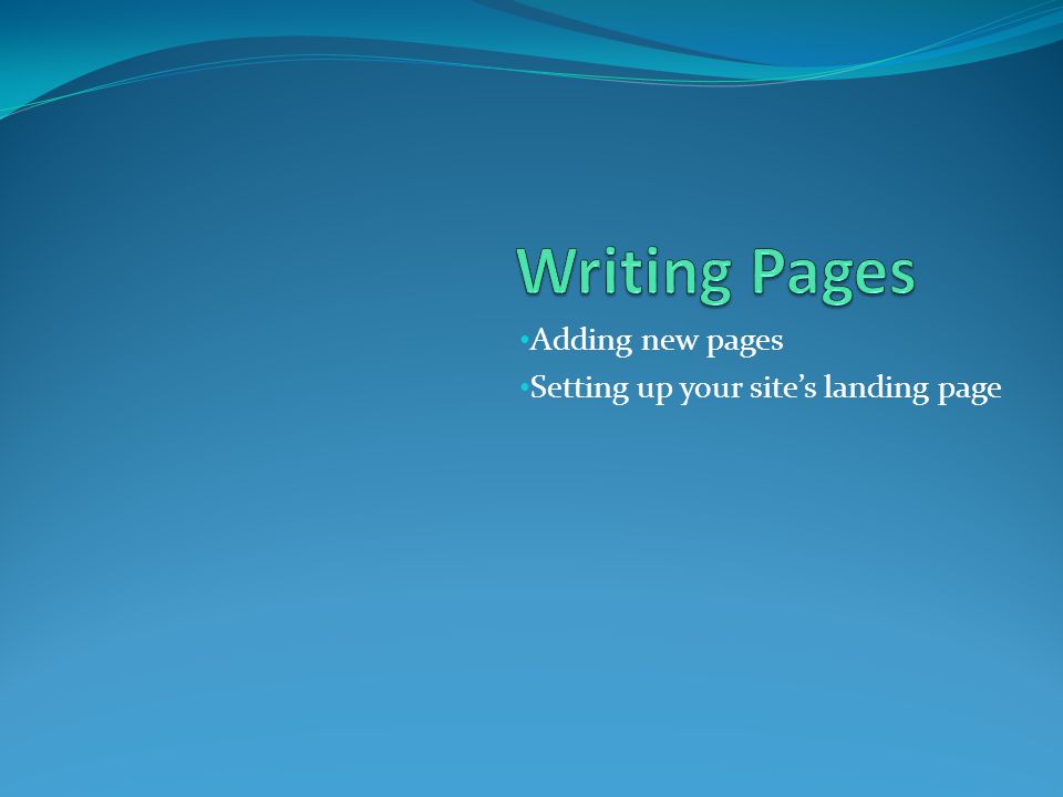 Adding new pages Setting up your site’s landing page