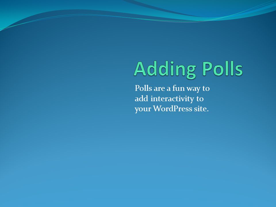 Polls are a fun way to add interactivity to your WordPress site.