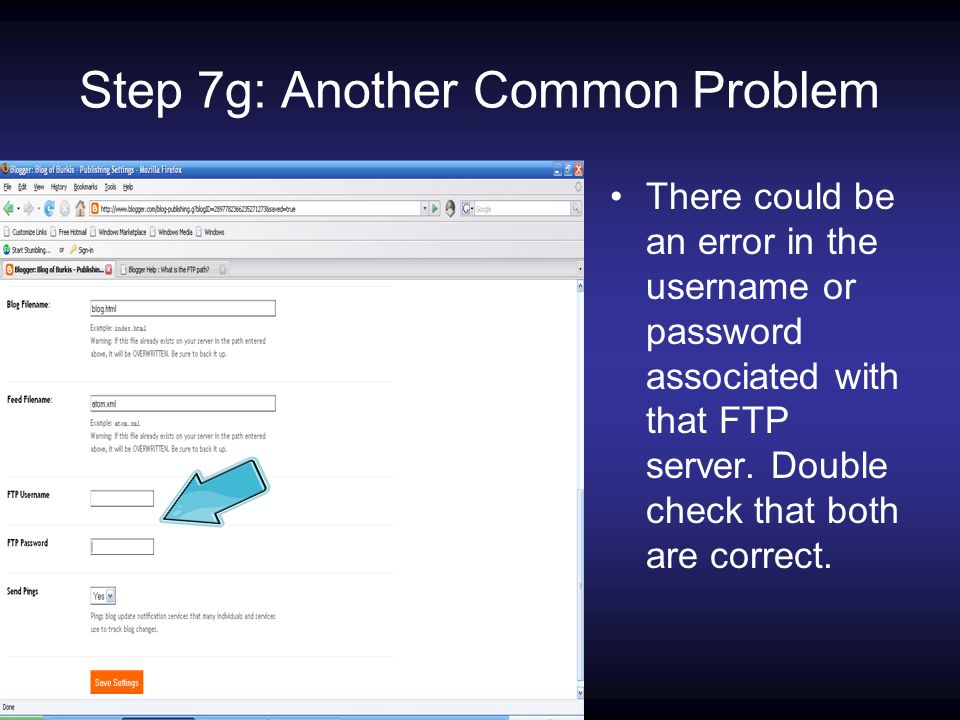 Step 7g: Another Common Problem There could be an error in the username or password associated with that FTP server.