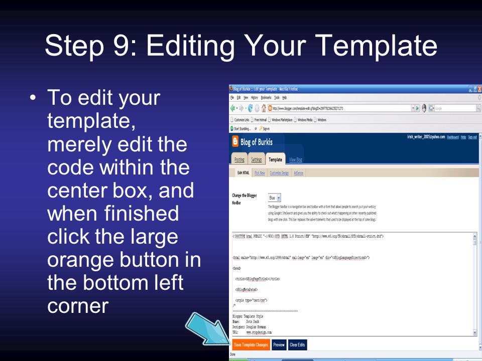 Step 9: Editing Your Template To edit your template, merely edit the code within the center box, and when finished click the large orange button in the bottom left corner