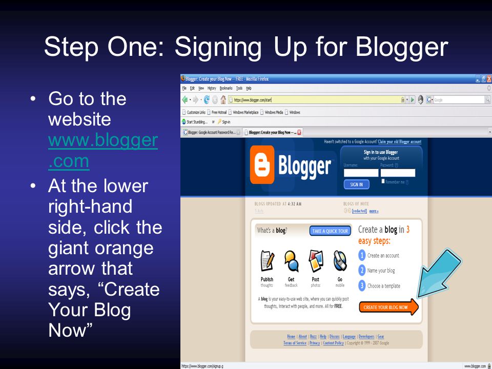Step One: Signing Up for Blogger Go to the website     At the lower right-hand side, click the giant orange arrow that says, Create Your Blog Now