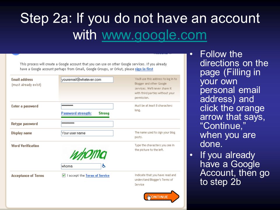 Step 2a: If you do not have an account with   Follow the directions on the page (Filling in your own personal  address) and click the orange arrow that says, Continue, when you are done.