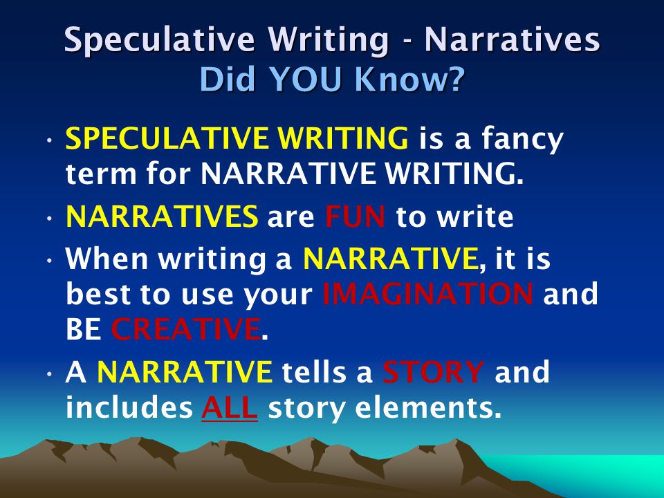 Speculative Writing - Narratives Playing Make-Believe Think back to your childhood…