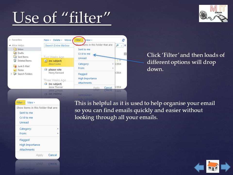 Use of filter This is helpful as it is used to help organise your  so you can find  s quickly and easier without looking through all your  s.