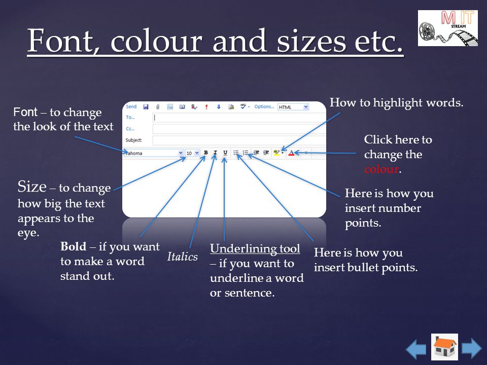 Font, colour and sizes etc. Italics Bold – if you want to make a word stand out.